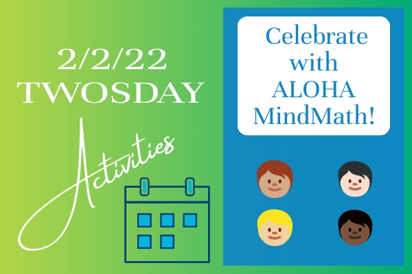 Celebrate ALOHA TwosDay on 2-22-22 with Activities from ALOHA MindMath!